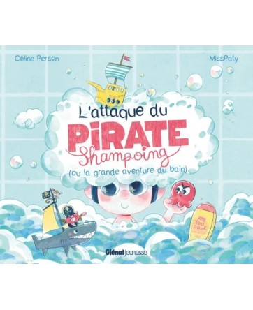 L'attaque du Pirate Shampoing (ou la grande aventure du bain) - Glénat Jeunesse