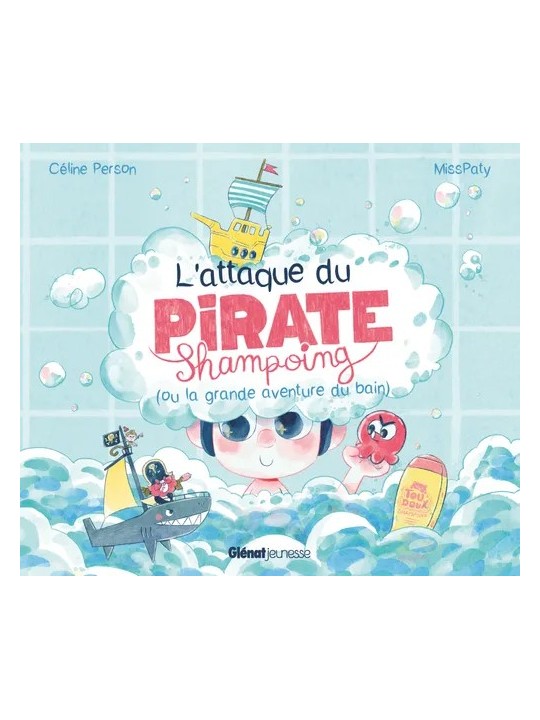 L'attaque du Pirate Shampoing (ou la grande aventure du bain) - Glénat Jeunesse
