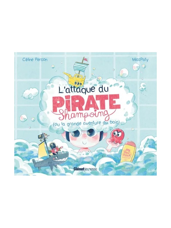 L'attaque du Pirate Shampoing (ou la grande aventure du bain) - Glénat Jeunesse