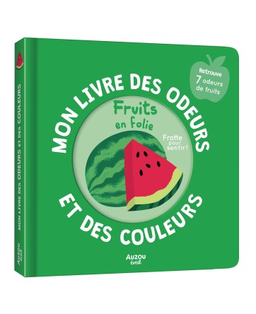 MON LIVRE DES ODEURS ET DES COULEURS - FRUITS EN FOLIE  - AUZOU