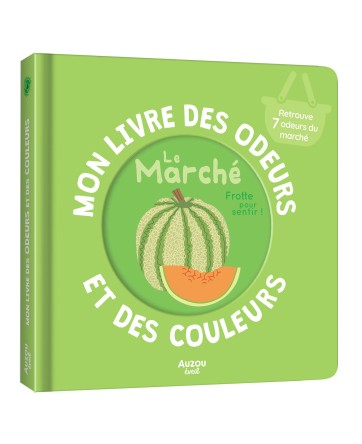 MON LIVRE DES ODEURS ET DES COULEURS - LE MARCHÉ - AUZOU